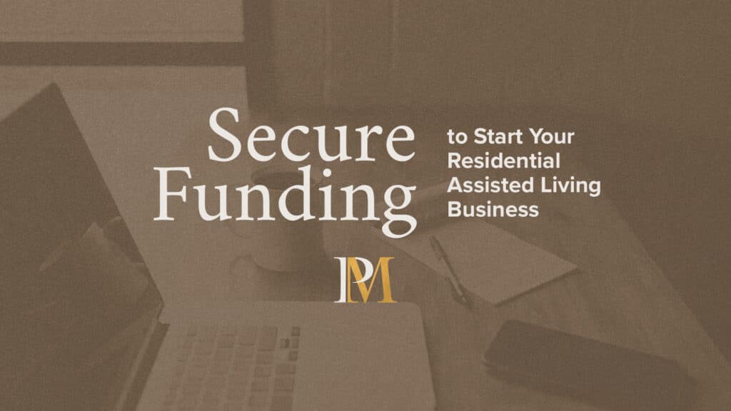 Secure funding to start your residential assisted living business.
